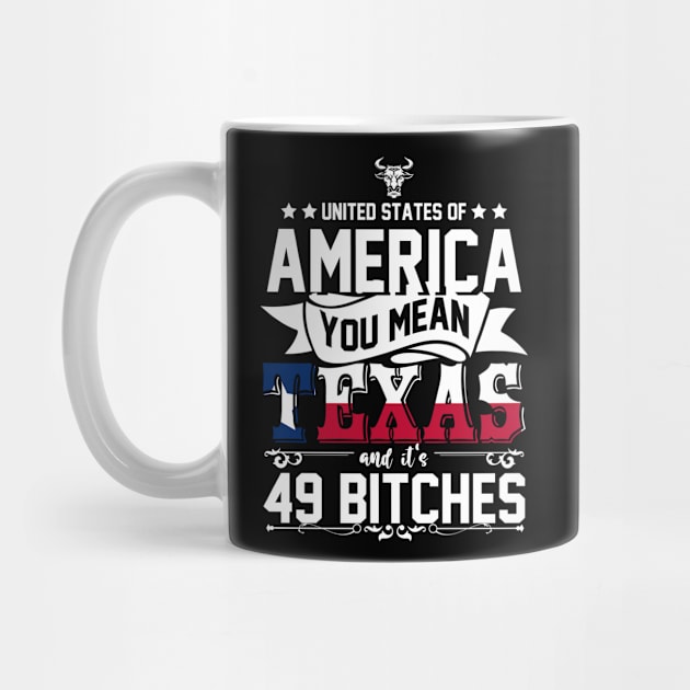 USA Texas And its 49 Bitches Texan by ShirtsShirtsndmoreShirts